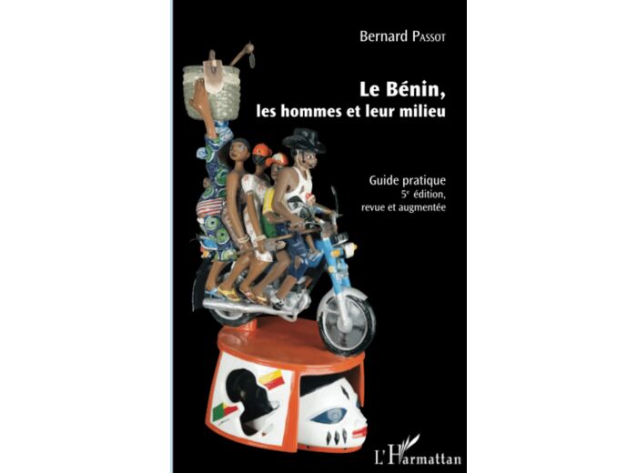 LE BENIN, LES HOMMES ET LEUR MILIEU - GUIDE PRATIQUE - (5E EDITION, REVUE ET AUGMENTEE)