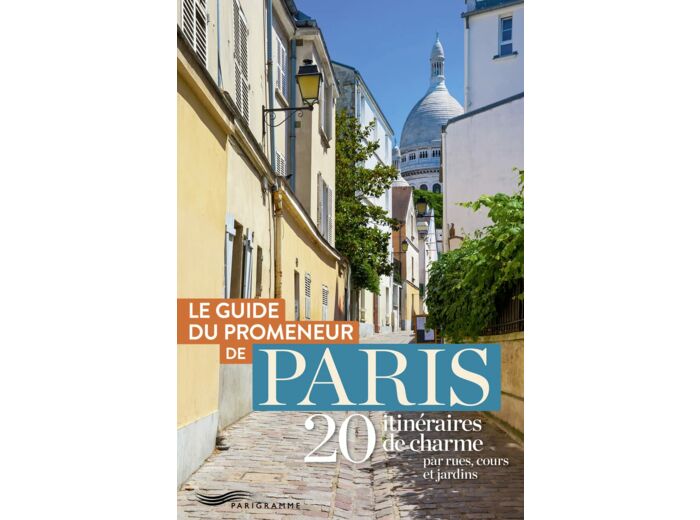 GUIDE DU PROMENEUR DE PARIS - 20 ITINERAIRES DE CHARME PAR RUES, COURS ET JARDINS