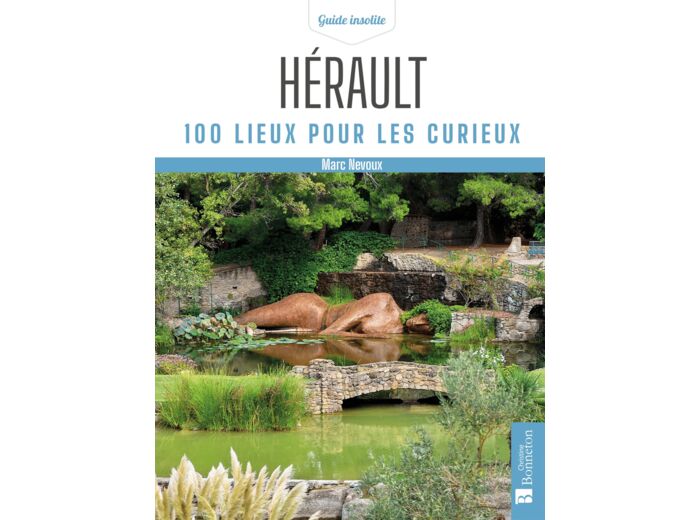 HERAULT. 100 LIEUX POUR LES CURIEUX