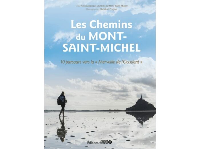 LES CHEMINS DU MONT-SAINT-MICHEL - 10 PARCOURS VERS LA MERVEILLE DE L'