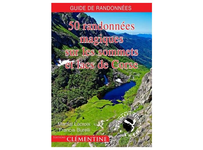 50 RANDONNEES MAGIQUES SUR LES SOMMETS ET LACS DE CORSE