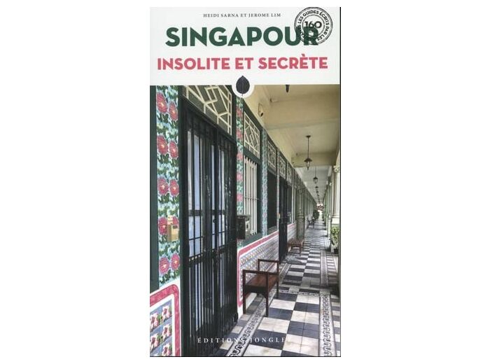 SINGAPOUR INSOLITE ET SECRETE