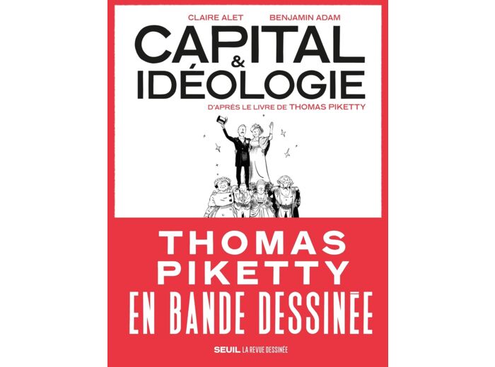 CAPITAL ET IDEOLOGIE EN BANDE DESSINEE - D'APRES LE LIVRE DE THOMAS PIKETTY