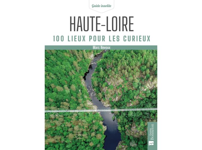 HAUTE-LOIRE. 100 LIEUX POUR LES CURIEUX