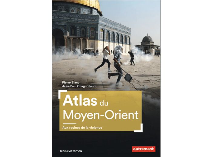 ATLAS DU MOYEN-ORIENT - AUX RACINES DE LA VIOLENCE