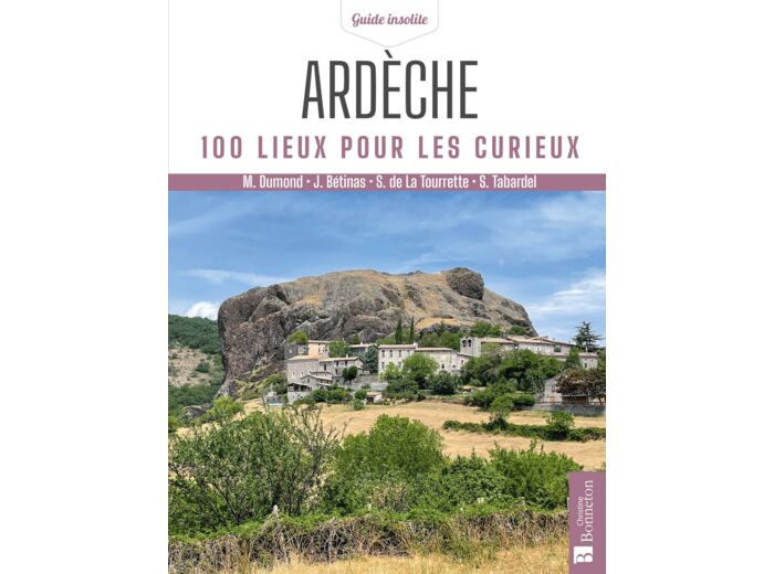 ARDECHE. 100 LIEUX POUR LES CURIEUX