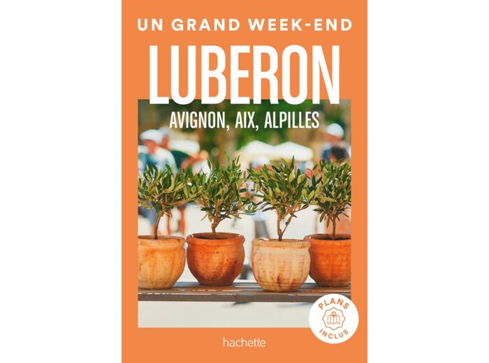 LUBERON, AVIGNON, AIX, ALPILLES GUIDE UN GRAND WEEK-END