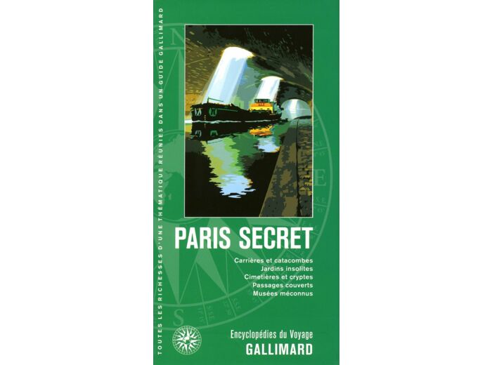 PARIS SECRET - CARRIERES ET CATACOMBES, JARDINS INSOLITES, CIMETIERES ET CRYPTES, PASSAGES COUVERTS,