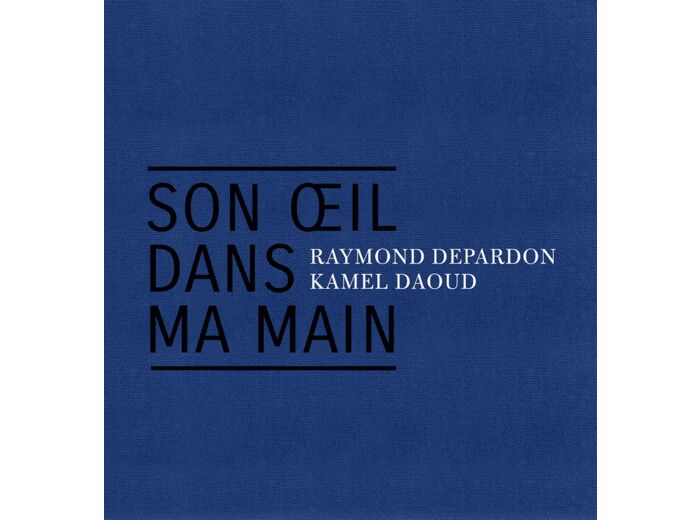 SON OEIL DANS MA MAIN - ALGERIE 1961-2019
