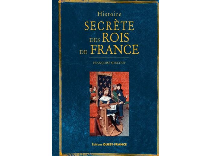 HISTOIRE SECRETE DES ROIS DE FRANCE