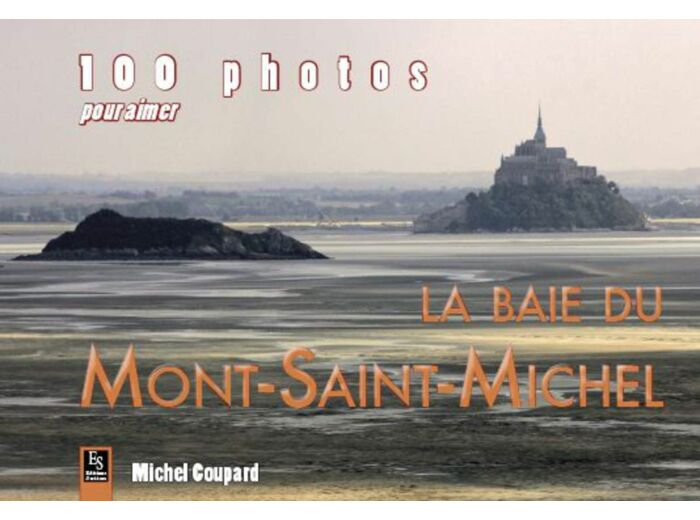 MONT-SAINT-MICHEL (100 PHOTOS POUR AIMER LA BAIE DU) RETREF