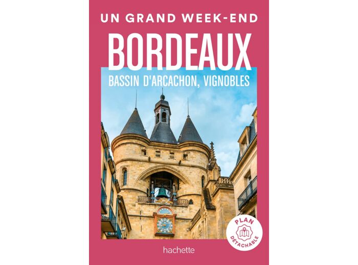 BORDEAUX, BASSIN D'ARCACHON, VIGNOBLES GUIDE UN GRAND WEEK-END