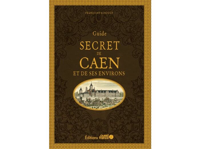 GUIDE SECRET DE CAEN ET SES ENVIRONS