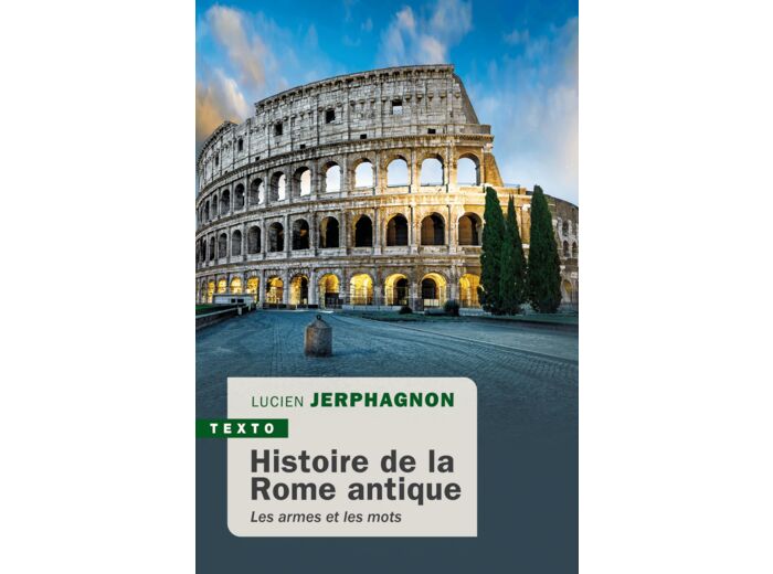 HISTOIRE DE LA ROME ANTIQUE - LES ARMES ET LES MOTS