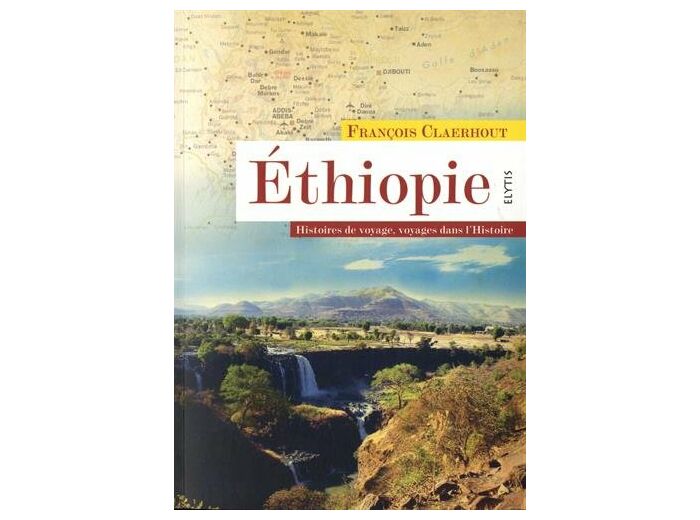 ETHIOPIE - HISTOIRES DE VOYAGE, VOYAGE DANS L'HISTOIRE