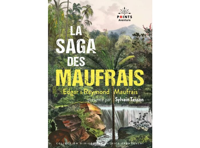 LA SAGA DES MAUFRAIS - AVENTURES EN GUYANE, A LA RECHERCHE DE MON FILS ET AVENTURES AU MATO GROSSO