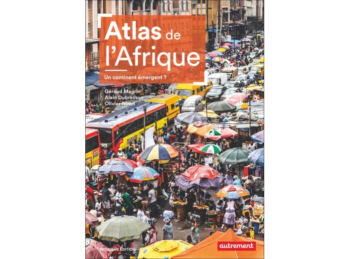 ATLAS DE L'AFRIQUE - UN CONTINENT EMERGENT ?