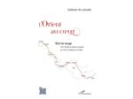 L'ORIENT AU COEUR - - DE LA TURQUIE AU JAPON EN PASSANT PAR L'IRAN, LE PAKISTAN ET LA CHINE