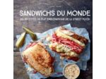 SANDWICHS DU MONDE - 100 RECETTES DU PLAT EMBLEMATIQUE DE LA STREET FOOD