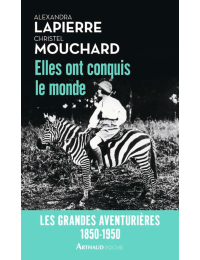 ELLES ONT CONQUIS LE MONDE - LES GRANDES AVENTURIERES, 1850-1950