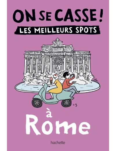 ON SE CASSE ! LES MEILLEURS SPOTS A ROME