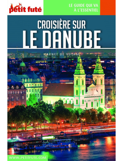 GUIDE CROISIERE SUR LE DANUBE 2022 CARNET PETIT FUTE