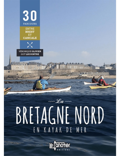 LA BRETAGNE NORD EN KAYAK DE MER 30 PARCOURS - 2EME EDITION