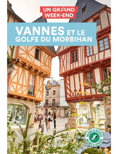 VANNES ET LE GOLFE DU MORBIHAN GUIDE UN GRAND WEEK-END