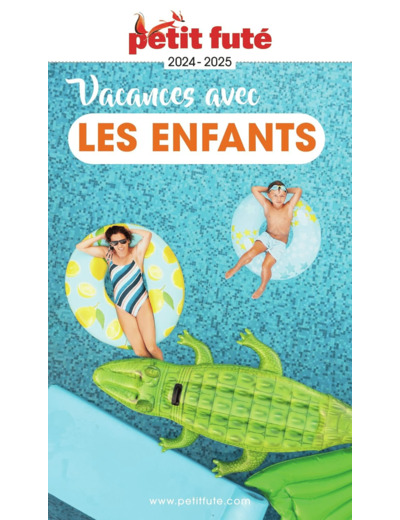 GUIDE DES VACANCES AVEC LES ENFANTS 2024 PETIT FUTE