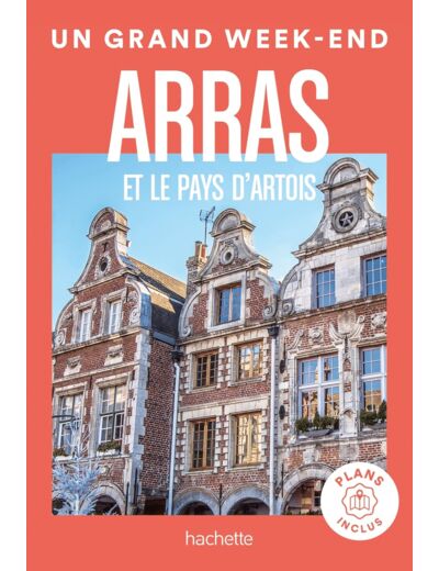 ARRAS ET LE PAYS D'ARTOIS GUIDE UN GRAND WEEK-END