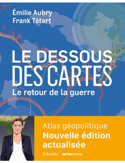 LE DESSOUS DES CARTES LE RETOUR DE LA GUERRE - ATLAS GEOPOLITIQUE