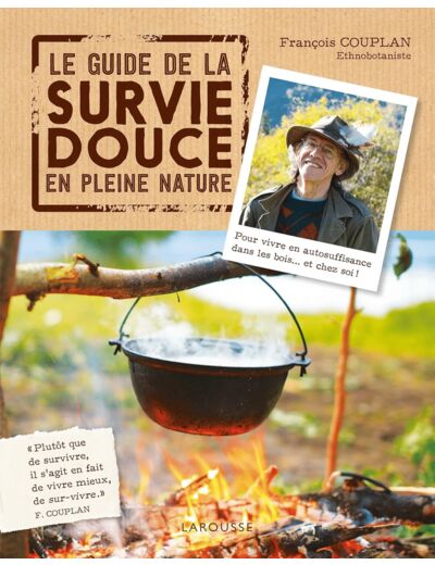 LE GUIDE DE LA SURVIE DOUCE EN PLEINE NATURE