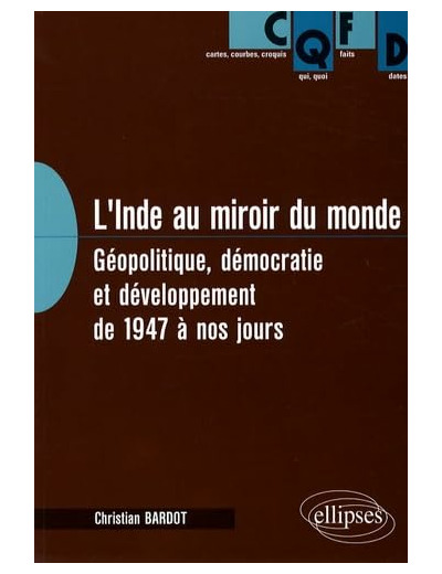 L'INDE AU MIROIR DU MONDE. GEOPOLITIQUE, DEMOCRATIE ET DEVELOPPEMENT DE 1947 A NOS JOURS