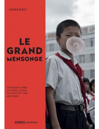 LE GRAND MENSONGE - VOYAGE EN COREE DU NORD, LE PAYS OU TOUT