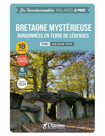 BRETAGNE MYSTERIEUSE - TOME 1 BRETAGNE NORD - BALADES A PIED