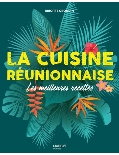 LA CUISINE REUNIONNAISE - LES MEILLEURES RECETTES