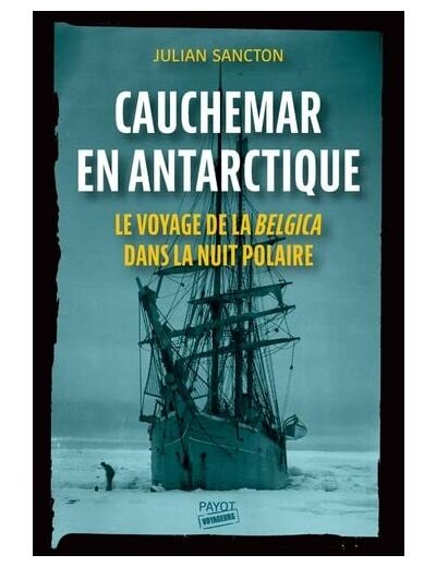 CAUCHEMAR EN ANTARCTIQUE - LE VOYAGE DE LA BELGICA DANS LA NUIT POLAIRE