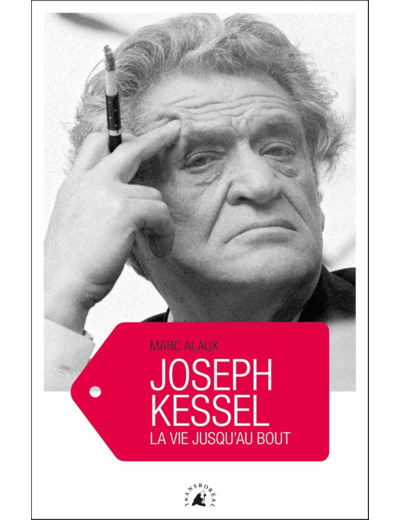 JOSEPH KESSEL - LA VIE JUSQU'AU BOUT