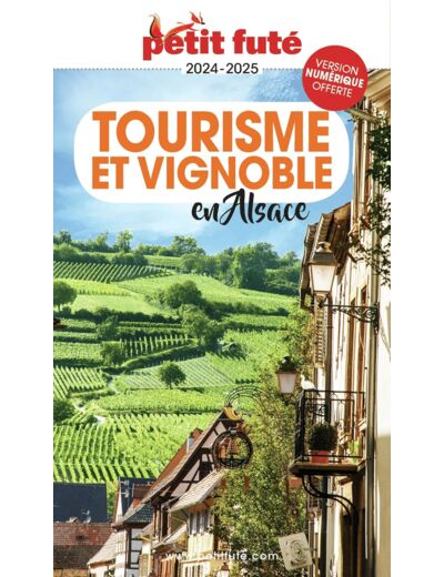 GUIDE TOURISME ET VIGNOBLE EN ALSACE 2024 PETIT FUTE