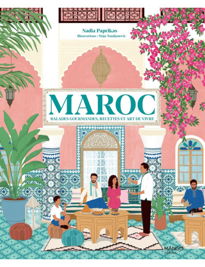 MAROC - BALADES GOURMANDES, RECETTES ET ART DE VIVRE