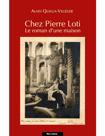 CHEZ PIERRE LOTI - LE ROMAN D'UNE MAISON