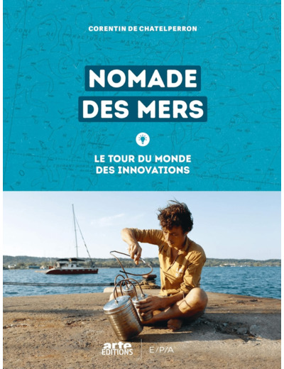 NOMADE DES MERS - LE TOUR DU MONDE DES INNOVATIONS LOW-TECH