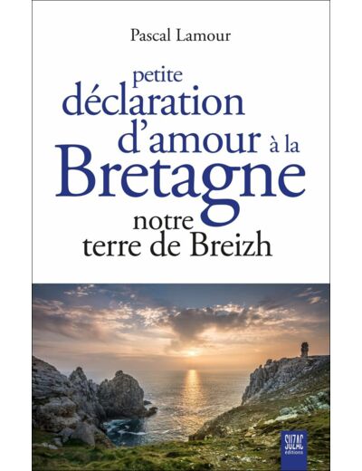 PETITE DECLARATION D'AMOUR A LA BRETAGNE - NOTRE TERRE DE BREIZH