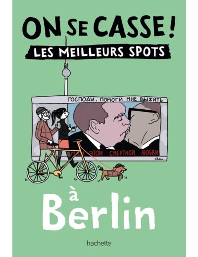 ON SE CASSE ! LES MEILLEURS SPOTS A BERLIN