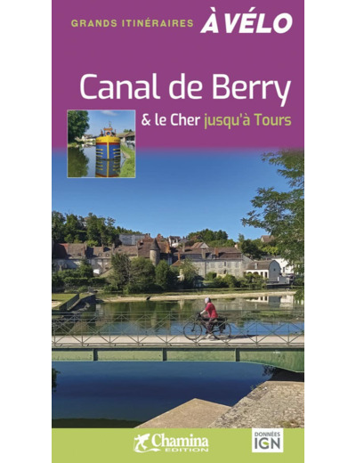 CANAL DE BERRY & LE CHER JUSQU'A TOURS - GDS ITINERAIRES A VELO