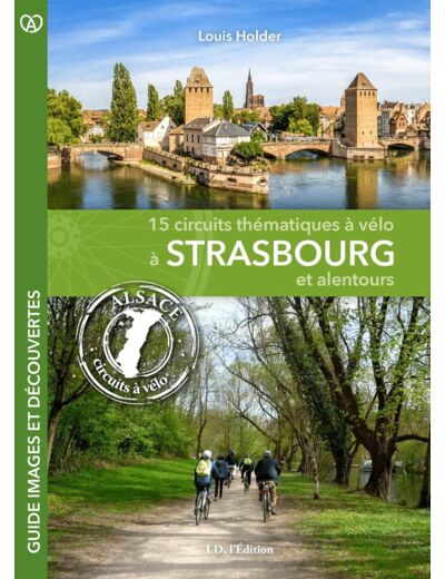 A VELO A STRASBOURG ET ALENTOURS - 15 CIRCUITS THEMATIQUES A VELO