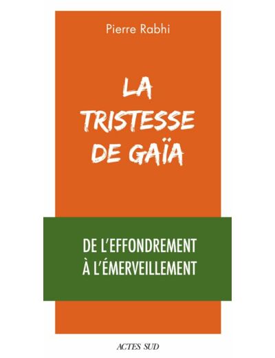 LA TRISTESSE DE GAIA - DE L'EFFONDREMENT A L'EMERVEILLEMENT