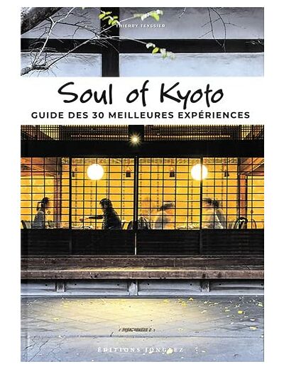 SOUL OF KYOTO - GUIDE DES 30 MEILLEURES EXPERIENCES