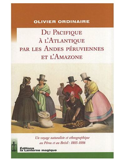 DU PACIFIQUE A L'ATLANTIQUE PAR LES ANDES PERUVIENNES ET L'AMAZONE.