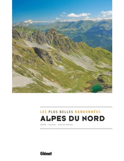 ALPES DU NORD, LES PLUS BELLES RANDONNEES - SAVOIE, HAUTE-SAVOIE, ISERE